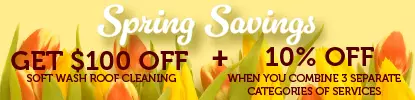 Spring Savings. Get $100 OFF soft wash roof cleaning + 10% OFF when you combine 3 separate categories of services.